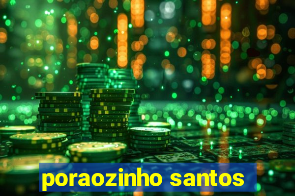 poraozinho santos